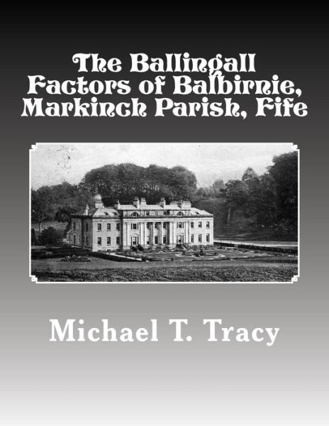 Cover for Michael T Tracy · The Ballingall Factors of Balbirnie, Markinch Parish, Fife (Paperback Book) (2017)