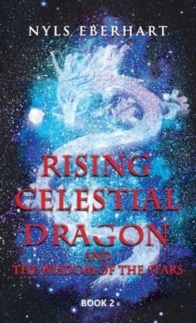 Cover for Nyls Eberhart · Rising Celestial Dragon (Gebundenes Buch) (2021)