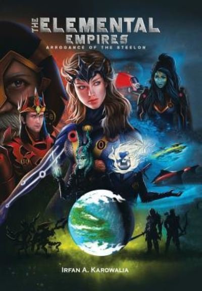 Cover for Irfan a Karowalia · The Elemental Empires: Arrogance of the Steelon (Hardcover bog) (2018)