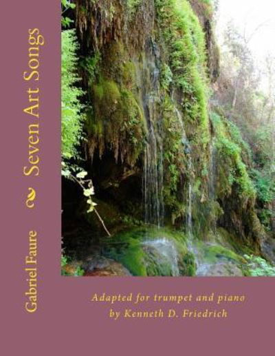 Seven Art Songs - Gabriel Faure - Livros - Createspace Independent Publishing Platf - 9781986878449 - 27 de junho de 2014