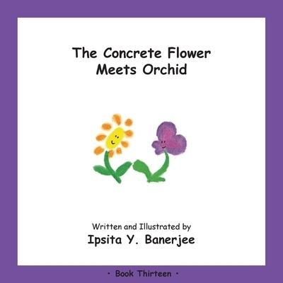 Cover for Ipsita Y Banerjee · The Concrete Flower Meets Orchid: Book Thirteen - Concrete Flower (Pocketbok) (2020)