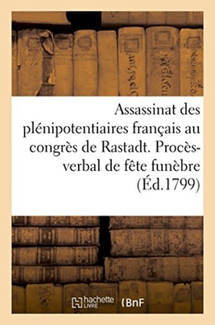 Cover for Jomard · Assassinat Des Plenipotentiaires Francais Au Congres de Rastadt. Proces-Verbal de la Fete Funebre (Pocketbok) (2018)