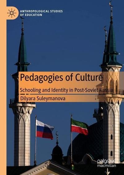 Cover for Dilyara Suleymanova · Pedagogies of Culture: Schooling and Identity in Post-Soviet Tatarstan, Russia - Anthropological Studies of Education (Hardcover Book) [1st ed. 2020 edition] (2020)
