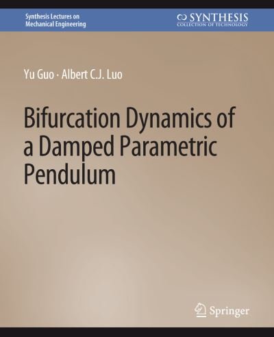 Cover for Yu Guo · Bifurcation Dynamics of a Damped Parametric Pendulum - Synthesis Lectures on Mechanical Engineering (Taschenbuch) (2019)