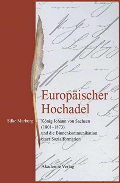 Cover for Silke Marburg · Europaischer Hochadel: Koenig Johann Von Sachsen (1801-1873) Und Die Binnenkommunikation Einer Sozialformation (Hardcover Book) [German edition] (2008)