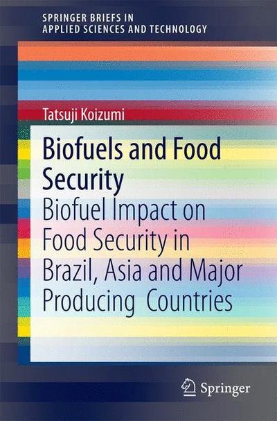 Cover for Tatsuji Koizumi · Biofuels and Food Security: Biofuel Impact on Food Security in Brazil, Asia and Major Producing  Countries - SpringerBriefs in Applied Sciences and Technology (Paperback Bog) (2014)