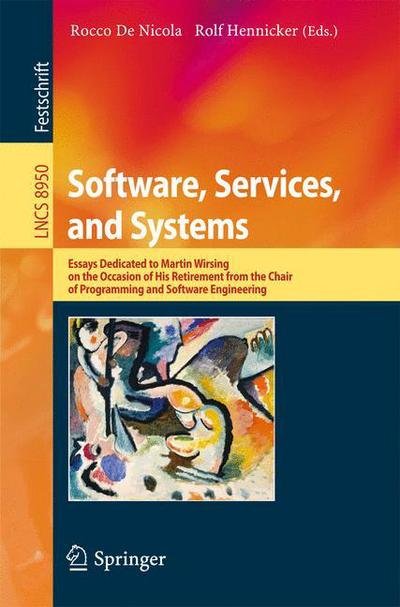 Cover for Rocco De Nicola · Software, Services, and Systems: Essays Dedicated to Martin Wirsing on the Occasion of His Retirement from the Chair of Programming and Software Engineering - Programming and Software Engineering (Pocketbok) [2015 edition] (2015)