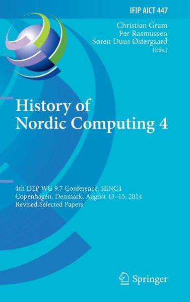 Christian Gram · History of Nordic Computing 4: 4th IFIP WG 9.7 Conference, HiNC 4, Copenhagen, Denmark, August 13-15, 2014, Revised Selected Papers - IFIP Advances in Information and Communication Technology (Hardcover Book) [2015 edition] (2015)