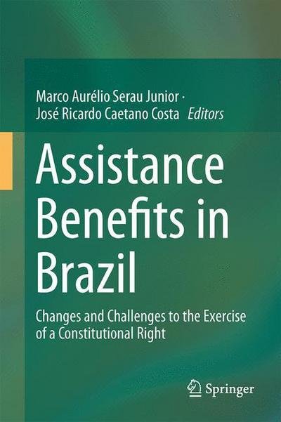 Assistance Benefits in Brazil: Changes and Challenges to the Exercise of a Constitutional Right (Hardcover Book) [1st ed. 2016 edition] (2016)