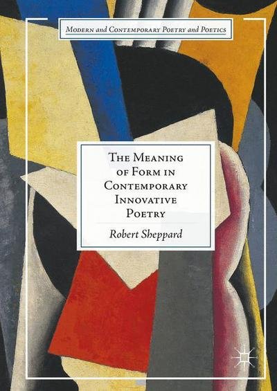 Cover for Robert Sheppard · The Meaning of Form in Contemporary Innovative Poetry - Modern and Contemporary Poetry and Poetics (Hardcover Book) [1st ed. 2016 edition] (2016)