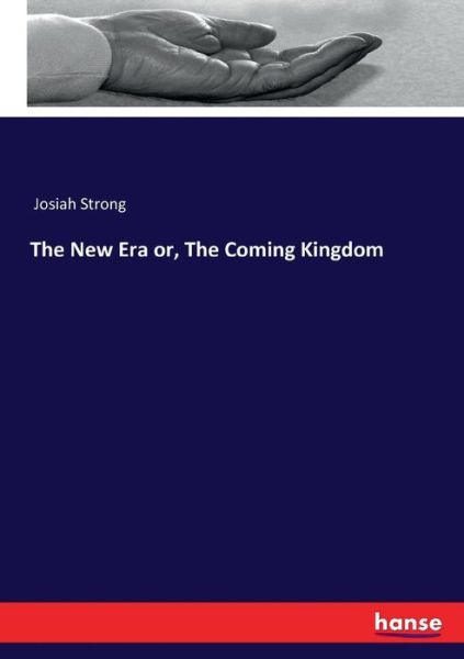 Cover for Josiah Strong · The New Era or, The Coming Kingdom (Paperback Book) (2017)