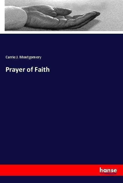 Prayer of Faith - Montgomery - Boeken -  - 9783337959449 - 