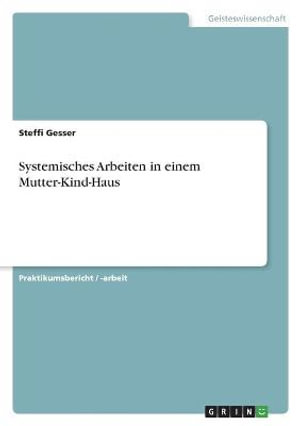 Cover for Steffi Gesser · Systemisches Arbeiten in einem Mutter-Kind-Haus (Paperback Book) (2021)
