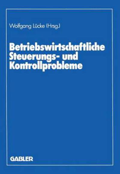 Cover for Universit at G Ottingen · Betriebswirtschaftliche Steuerungs- Und Kontrollprobleme: Wissenschaftliche Tagung Des Verbandes Der Hochschullehrer Fur Betriebswirtschaft E. V. an Der Universitat Goettingen 1987 (Paperback Book) [1988 edition] (1988)