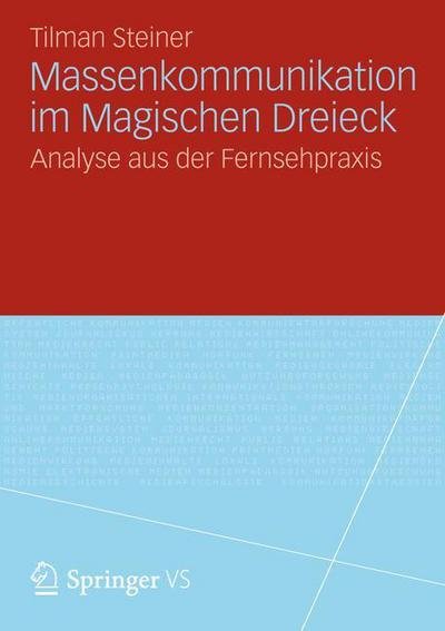 Cover for Tilman Steiner · Massenkommunikation Im Magischen Dreieck: Analyse Aus Der Fernsehpraxis (Paperback Bog) [2012 edition] (2012)
