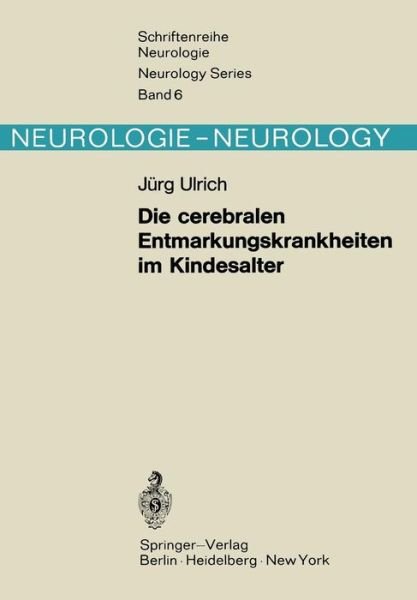 Cover for J. Ulrich · Die Cerebralen Entmarkungskrankheiten im Kindesalter - Schriftenreihe Neurologie / Neurology Series (Paperback Book) [German edition] (1971)