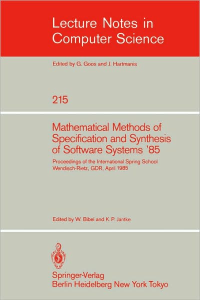 Cover for Wolfgang Bibel · Mathematical Methods of Specification and Synthesis of Software Systems '85: Proceedings of the International Spring School Wendisch-Rietz, GDR, April 22-26, 1985 - Lecture Notes in Computer Science (Paperback Book) [1986 edition] (1986)