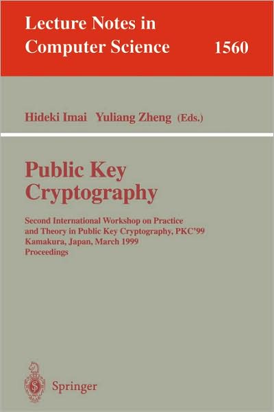 Public Key Cryptography: Second International Workshop on Practice and Theory in Public Key Cryptography, Pkc'99, Kamakura, Japan, March 1-3, 1999, Proceedings - Lecture Notes in Computer Science - Y Zheng - Books - Springer-Verlag Berlin and Heidelberg Gm - 9783540656449 - February 17, 1999