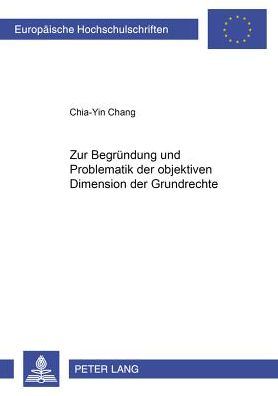 Cover for Chang Chia-Yin Chang · Zur Begruendung und Problematik der objektiven Dimension der Grundrechte (Paperback Book) [German edition] (1999)
