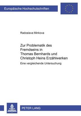 Cover for Minkova Radoslava Minkova · Zur Problematik des Fremdseins in Thomas Bernhards und Christoph Heins Erzaehlwerken: Eine vergleichende Untersuchung (Pocketbok) (2002)
