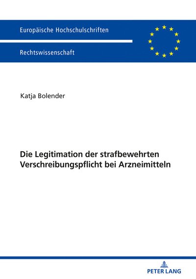 Cover for Katja Bolender · Die Legitimation Der Strafbewehrten Verschreibungspflicht Bei Arzneimitteln - Europaeische Hochschulschriften Recht (Pocketbok) (2018)