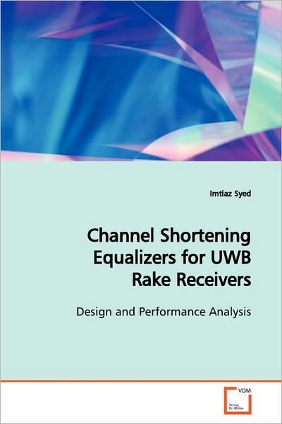 Cover for Imtiaz Syed · Channel Shortening Equalizers for Uwb Rake Receivers: Design and Performance Analysis (Paperback Book) (2009)