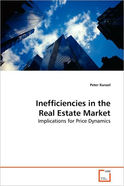 Cover for Peter Kunzel · Inefficiencies in the Real Estate Market: Implications for Price Dynamics (Paperback Book) (2009)
