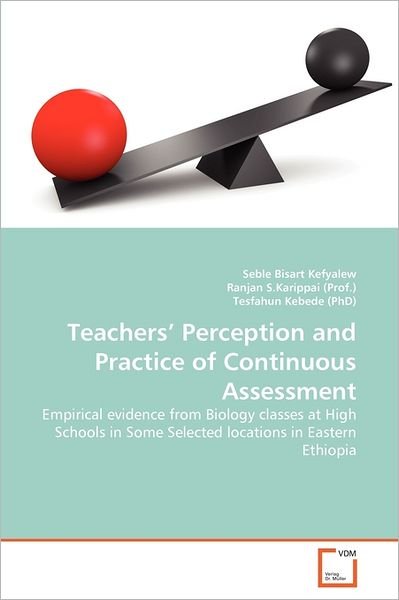 Cover for Tesfahun Kebede (Phd) · Teachers' Perception and Practice of Continuous Assessment: Empirical Evidence from Biology Classes at High Schools in Some Selected Locations in Eastern Ethiopia (Taschenbuch) (2011)
