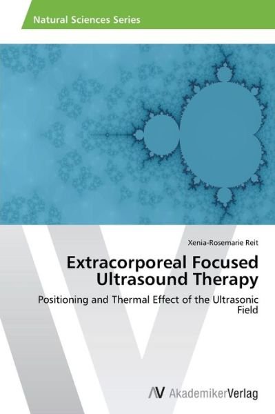 Cover for Xenia-rosemarie Reit · Extracorporeal Focused Ultrasound Therapy: Positioning and Thermal Effect of the Ultrasonic Field (Taschenbuch) (2012)