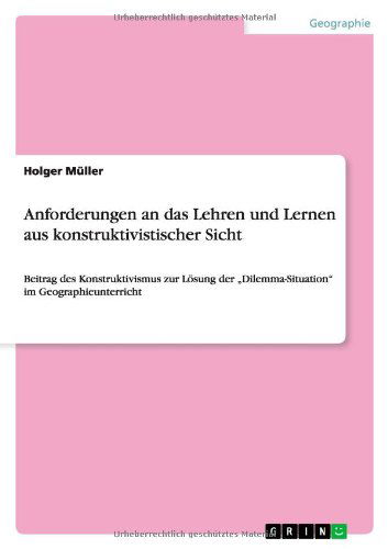 Anforderungen an Das Lehren Und Lernen Aus Konstruktivistischer Sicht - Holger Muller - Kirjat - GRIN Verlag - 9783640844449 - tiistai 1. maaliskuuta 2011