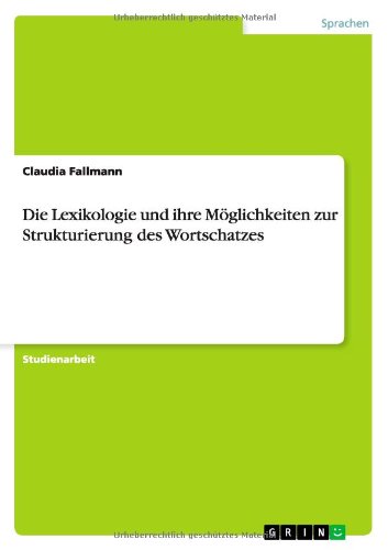 Die Lexikologie und ihre Moeglichkeiten zur Strukturierung des Wortschatzes - Claudia Fallmann - Kirjat - Grin Verlag - 9783656474449 - keskiviikko 7. elokuuta 2013