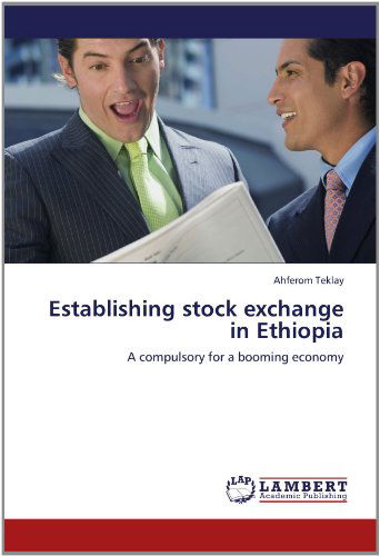 Cover for Ahferom Teklay · Establishing Stock Exchange in Ethiopia: a Compulsory for a Booming Economy (Paperback Book) (2012)