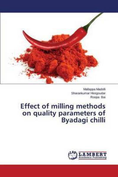 Cover for Madolli Mallappa · Effect of Milling Methods on Quality Parameters of Byadagi Chilli (Pocketbok) (2015)