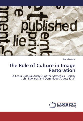 Cover for Isabel Artime · The Role of Culture in Image Restoration: a Cross-cultural Analysis of the Strategies Used by John Edwards and Dominique Strauss-khan (Paperback Book) (2014)