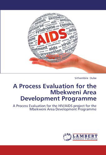 Cover for Sithembile Dube · A Process Evaluation for the Mbekweni Area Development Programme: a Process Evaluation for the Hiv / Aids Project for the Mbekweni Area Development Programme (Paperback Book) (2012)
