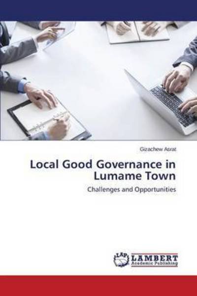 Cover for Asrat Gizachew · Local Good Governance in Lumame Town (Pocketbok) (2015)