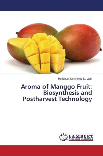 Cover for Lalel Herianus Justhianus D · Aroma of Manggo Fruit: Biosynthesis and Postharvest Technology (Paperback Book) (2015)