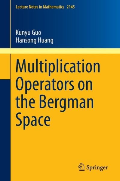 Cover for Kunyu Guo · Multiplication Operators on the Bergman Space - Lecture Notes in Mathematics (Paperback Bog) [2015 edition] (2015)