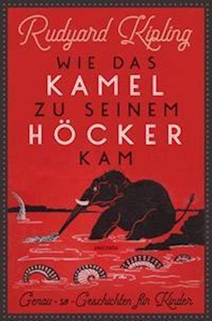 Cover for Rudyard Kipling · Wie das Kamel zu seinem Höcker kam. Genau-so-Geschichten für Kinder (Bok) (2023)