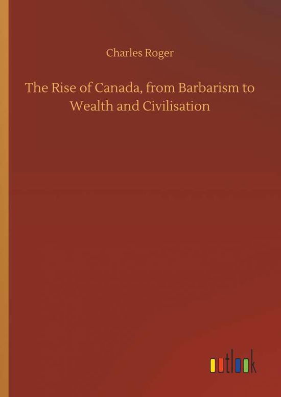 The Rise of Canada, from Barbaris - Roger - Bücher -  - 9783732675449 - 15. Mai 2018