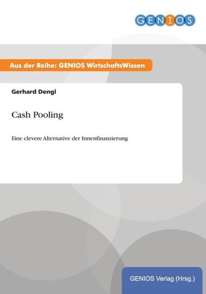 Cover for Gerhard Dengl · Cash Pooling: Eine clevere Alternative der Innenfinanzierung (Paperback Book) (2015)