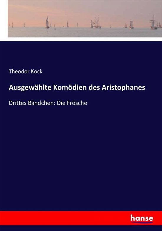 Cover for Kock · Ausgewählte Komödien des Aristopha (Bok) (2016)