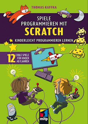 Spiele programmieren mit Scratch: Kinderleicht programmieren lernen. 12 coole Spiele für Kinder ab 9 Jahren (mitp für Kids) - Thomas Kaffka - Bøker - MITP - 9783747509449 - 30. november 2024