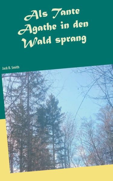 Cover for Smith · Als Tante Agathe in den Wald spra (Buch) (2019)