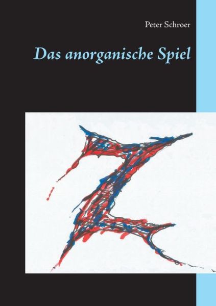 Cover for Peter Schroer · Das anorganische Spiel (Paperback Book) (2020)