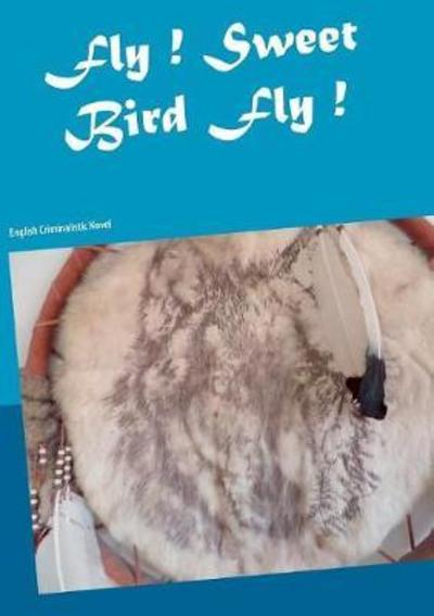 Cover for Thieme · Fly ! Sweet Bird Fly ! (Book) (2018)