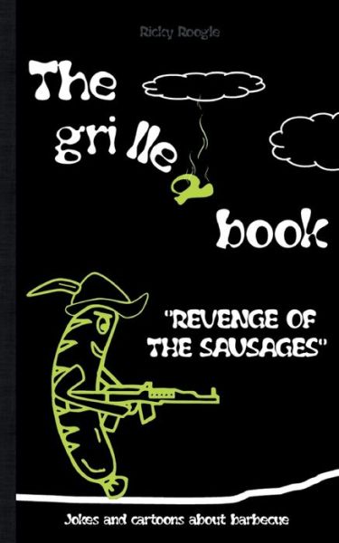 Cover for Ricky Roogle · THE GRILLED BOOK Jokes and cartoons about barbecue : Memes Humour Funny Jokes Students Adults Pensioners Christmas Easter Birthday Gift Barbecue Party Gift Present (Paperback Book) (2022)