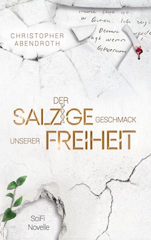 Cover for Christopher Abendroth · Der salzige Geschmack unserer Freiheit (Book) (2023)