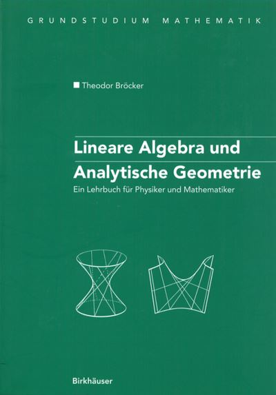 Cover for Theodor Broecker · Lineare Algebra Und Analytische Geometrie: Ein Lehrbuch Fur Physiker Und Mathematiker (Paperback Book) [2., korr. Aufl. edition] (2004)