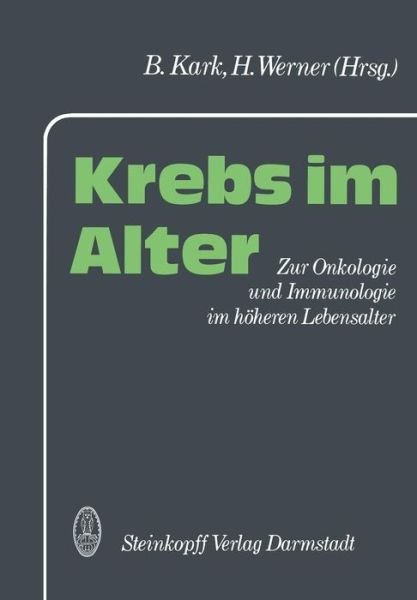Cover for B Kark · Krebs Im Alter: Zur Onkologie Und Immunologie Im Hoeheren Lebensalter (Taschenbuch) [Softcover Reprint of the Original 1st 1988 edition] (1988)
